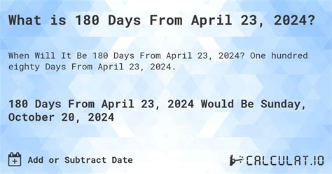 Add to or Subtract DaysWeeksMonths or Years from a Date. . 180 days from april 23